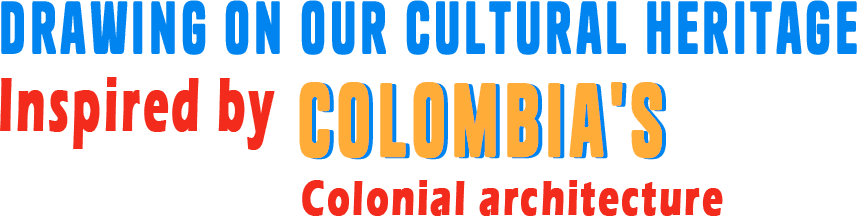 Drawing on our cultural heritage. Inspired by Colombia's colonial architecture